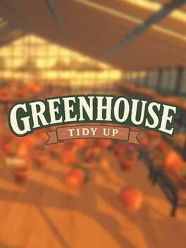 Greenhouse: Tidy Up!